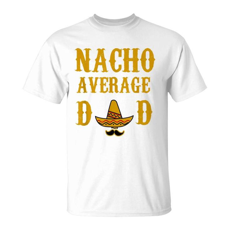 Nacho Average Dad Funny Fathers Day Gift Present Father  T-Shirt