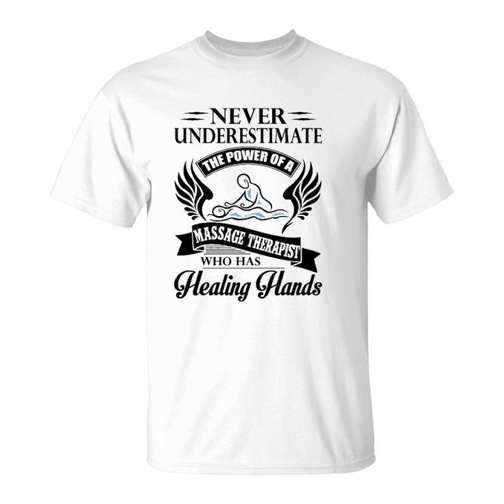 Never Underestimate The Power Of A Massage Therapist Who Has Healing Hands White Version T-Shirt