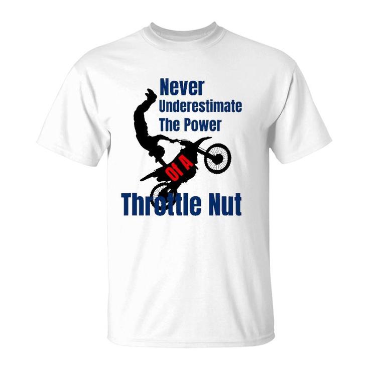 Never Underestimate The Power Of A Throttle Nut T-Shirt