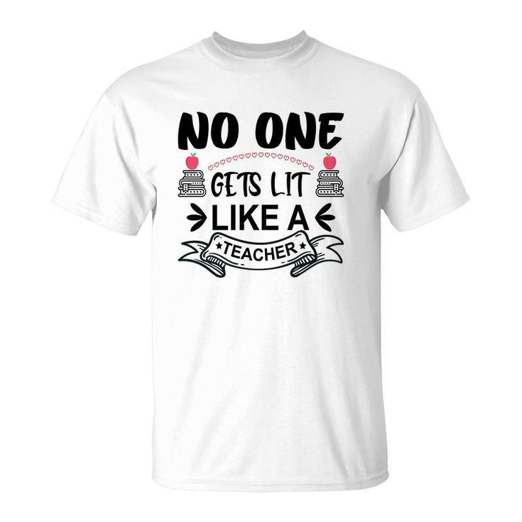 No One Gets Lit Like A Teacher Great Graphic T-Shirt