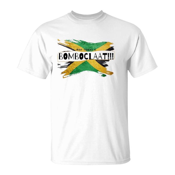 Not Today A Bomboclaat Jamaica T-Shirt