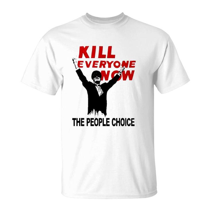 Official Kill Everyone Now The People Choice T-Shirt