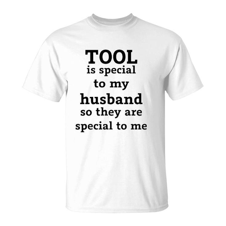 Official Tool Is Special To My Husband So They Are Special To Me T-Shirt