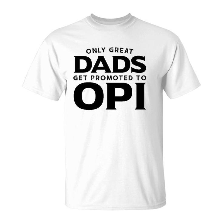 Opi Gift Only Great Dads Get Promoted To Opi T-Shirt