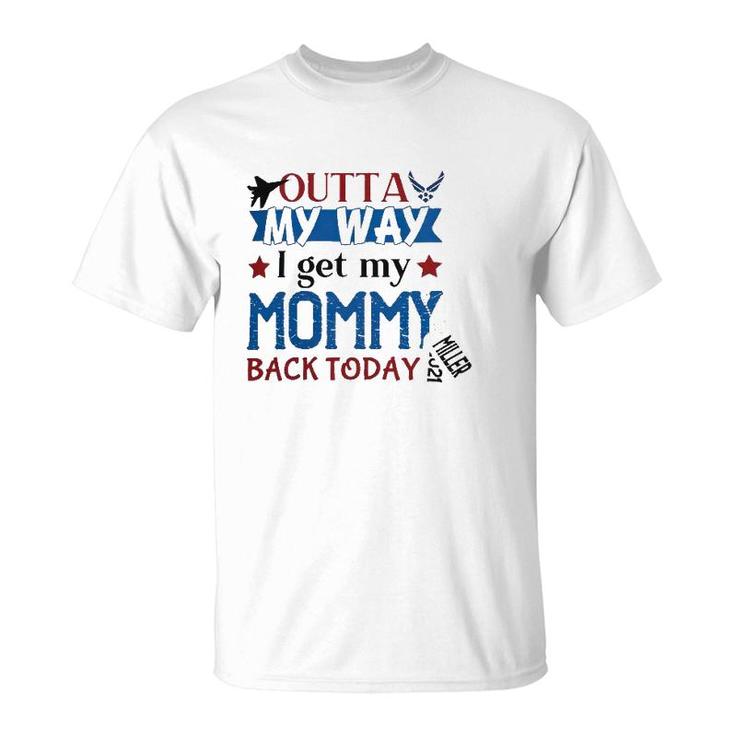 Outta My Way I Get My Daddy Mommy Husband Back Today Air Force Deployment Homecoming  Personalized With Family Name And Year T-Shirt