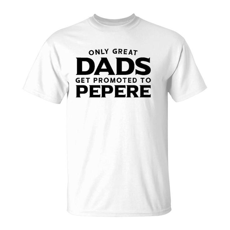 Pepere Gift Only Great Dads Get Promoted To Pepere T-Shirt