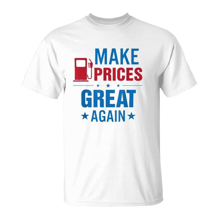Pro Trump Supporter Make Gas Prices Great Again T-Shirt