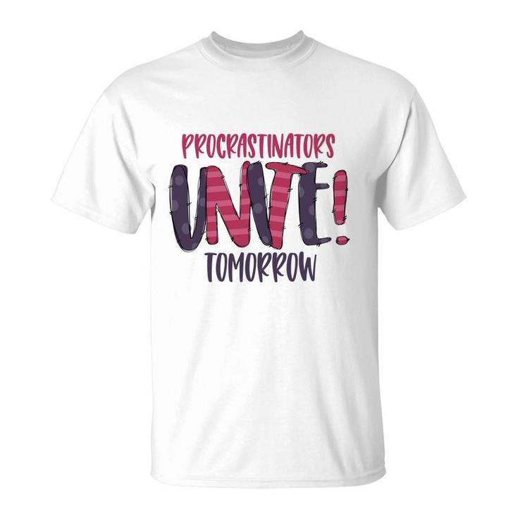 Procrastinator Unite Tomorow Sarcastic Funny Quote T-Shirt
