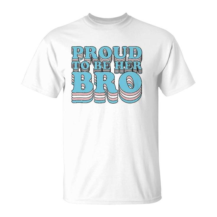Proud Trans Brother Sibling Proud To Be Her Bro Transgender T-Shirt