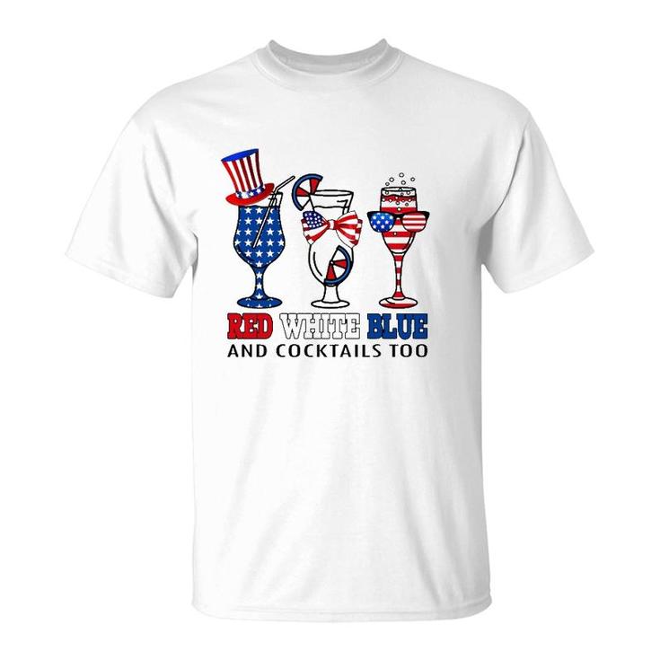 Red White Blue And Cocktails Too 4Th Of July American Flag T-Shirt