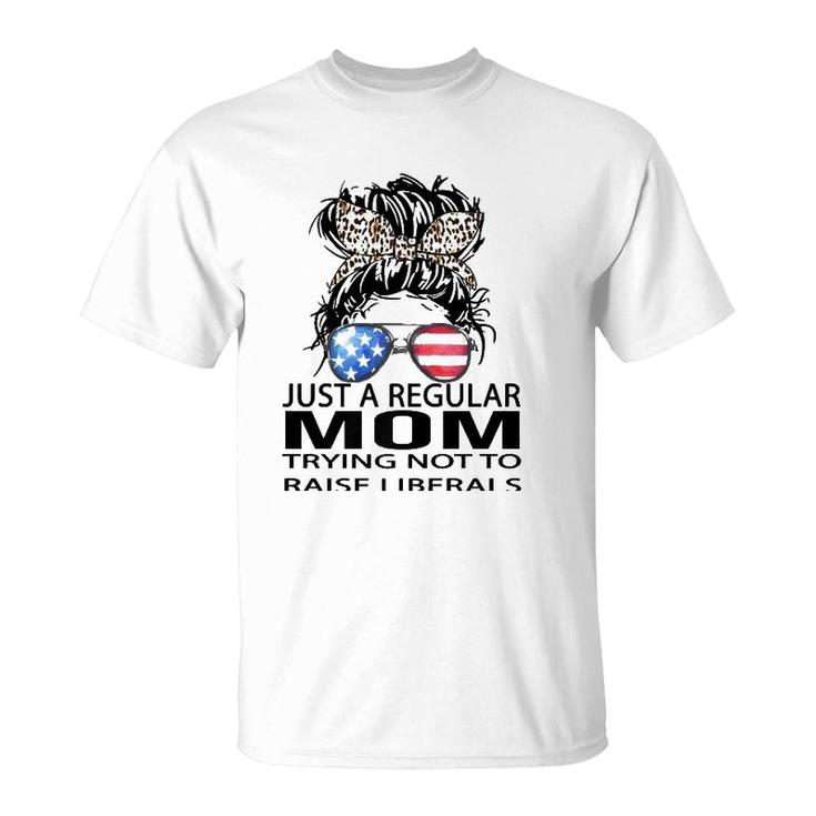 Republican Just A Regular Mom Trying Not To Raise Liberals  T-Shirt
