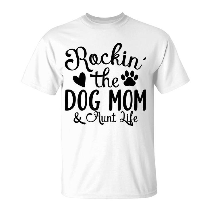 Rockin The Dog Mom And Aunt Life Animal T-Shirt