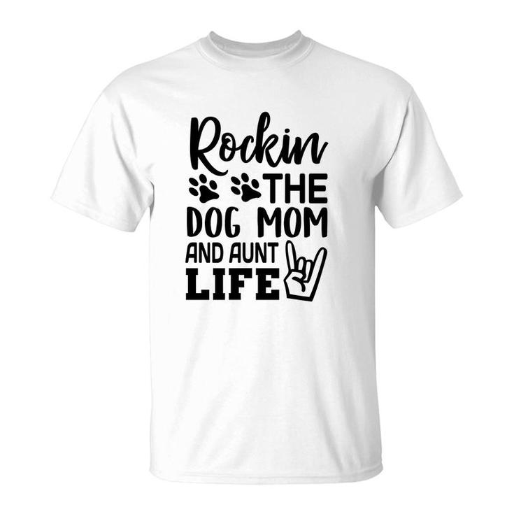 Rockin The Dog Mom And Aunt Life Mommy T-Shirt