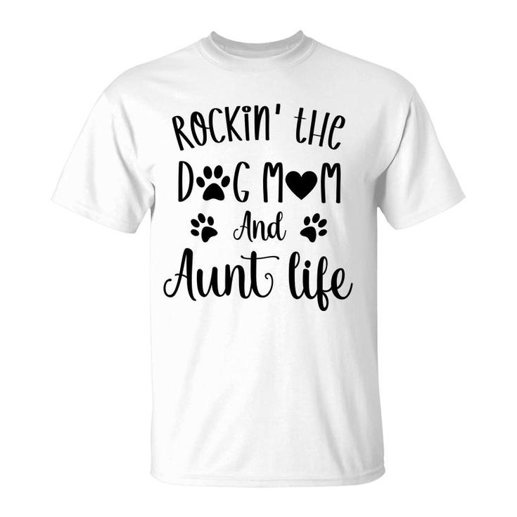 Rockin The Dog Mom And Aunt Life Women Gift T-Shirt