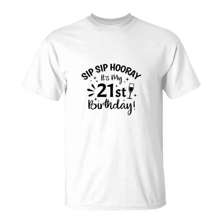 Sip Sip Hooray Its My Party 21St Birthday T-Shirt