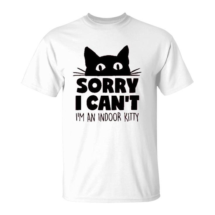 Sorry I Cant Im An Indoor Kitty Cute Pet T-Shirt