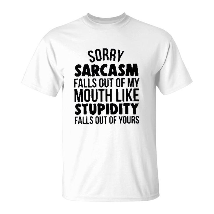 Sorry Sarcasm Falls Out Of My Mouth Like Stupidity 2022 Trend T-Shirt