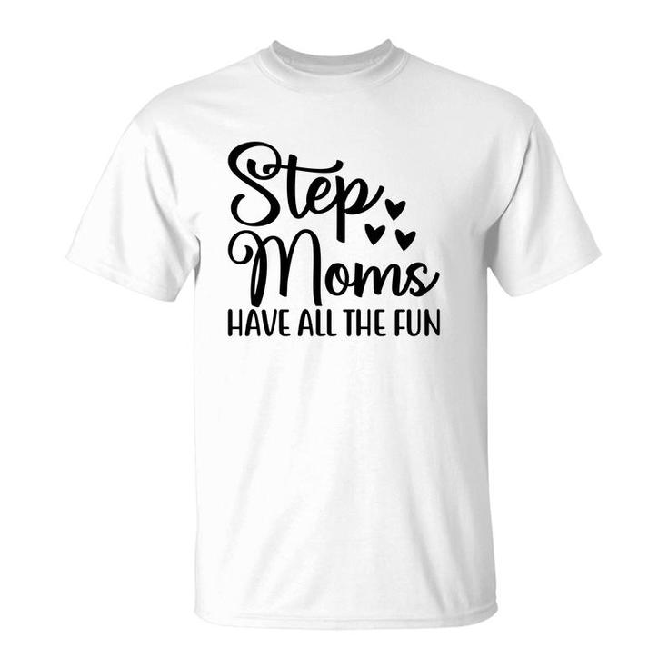 Stepmoms Have All The Fun Happy Mothers Day T-Shirt