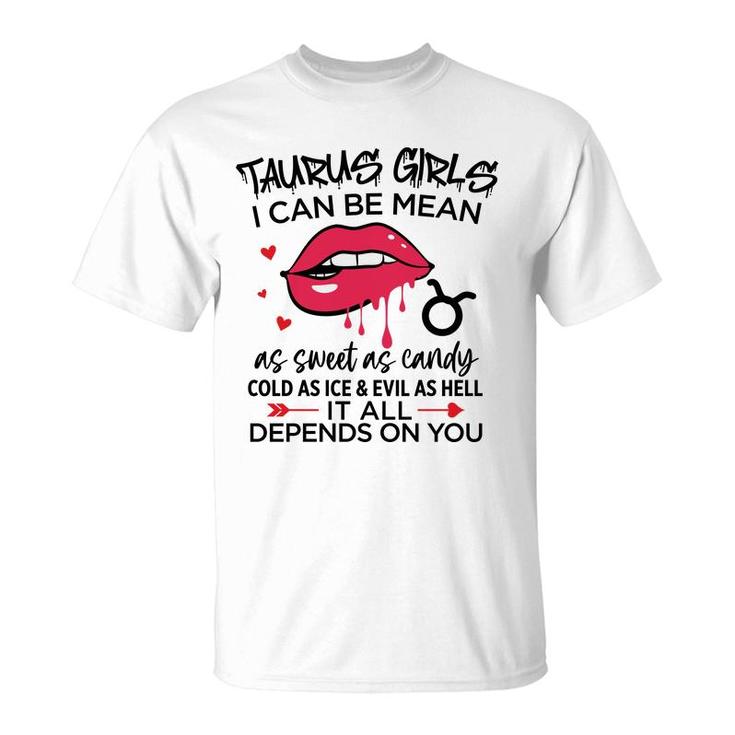 Taurus Girls I Can Be Mean Or As Sweet As Candy T-Shirt