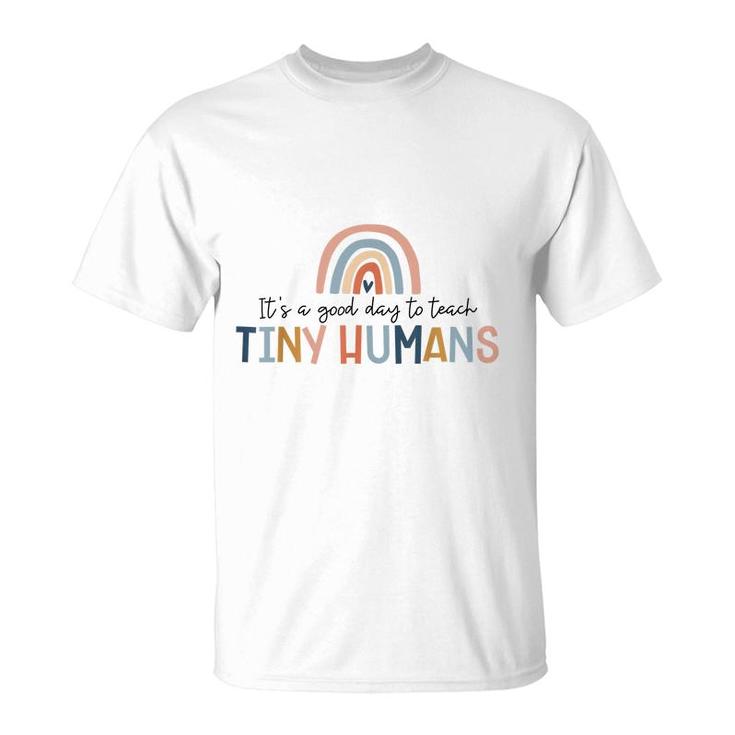 Teacher Gifts Its A Good Day To Teach Tiny Humans Women Men  T-Shirt
