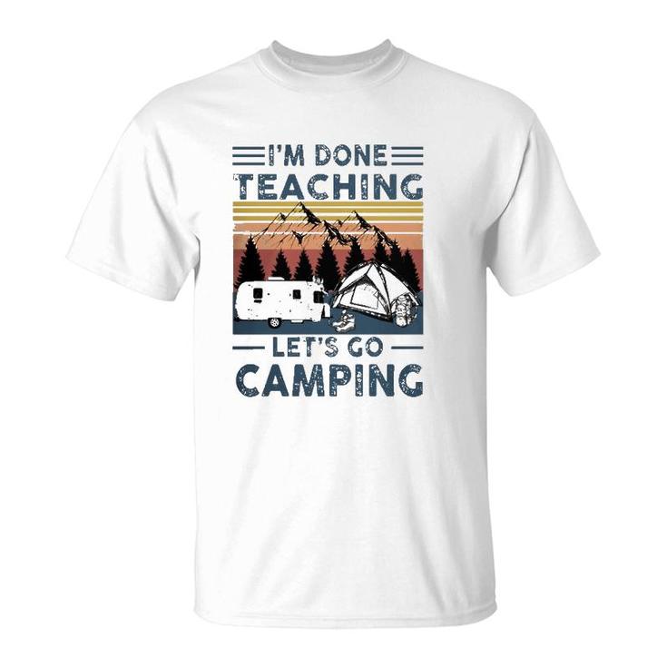 Teacher Im Done Teaching Lets Go Camping Rv Tent Mountain T-Shirt