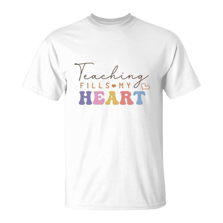 Teacher Teaching Fills My Heart Great Graphic T-Shirt