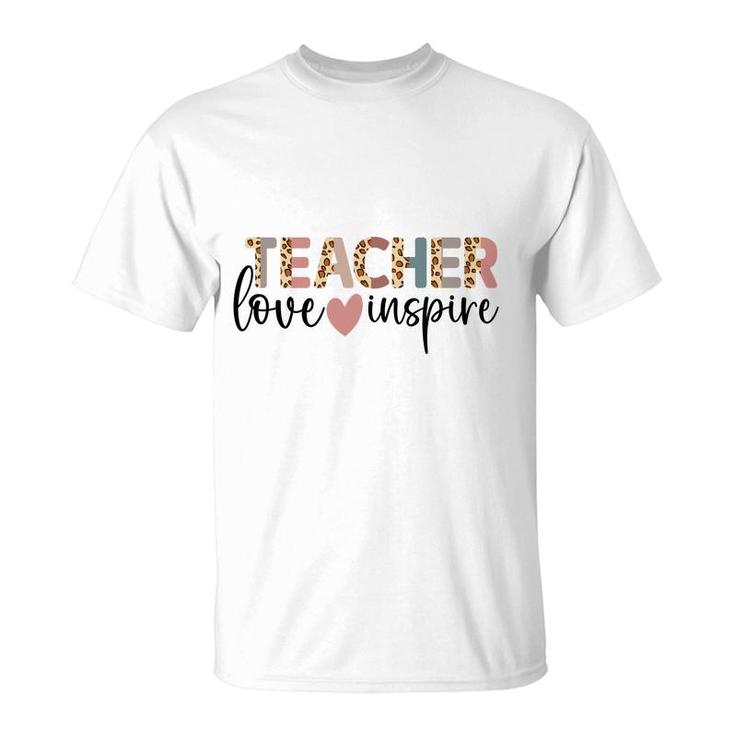 Teachers Are Inspirational People Because They Love Their Jobs T-Shirt