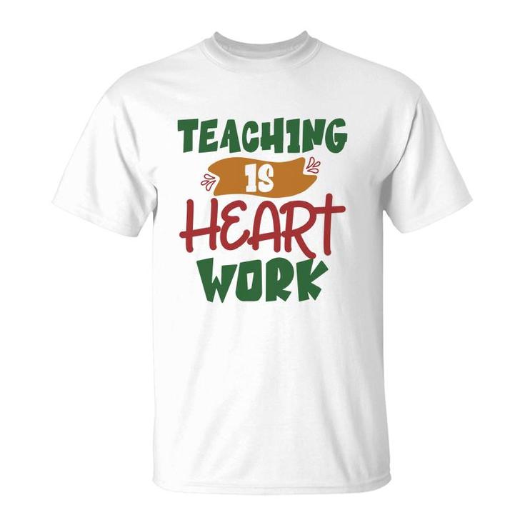Teaching Is Heart Work Teacher Green And Red T-Shirt