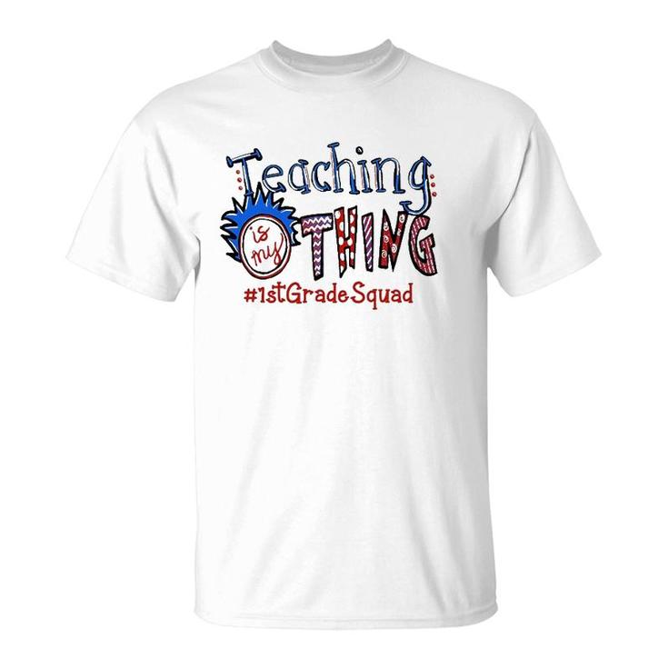 Teaching Is My Thing 1St Grade Teacher T-Shirt