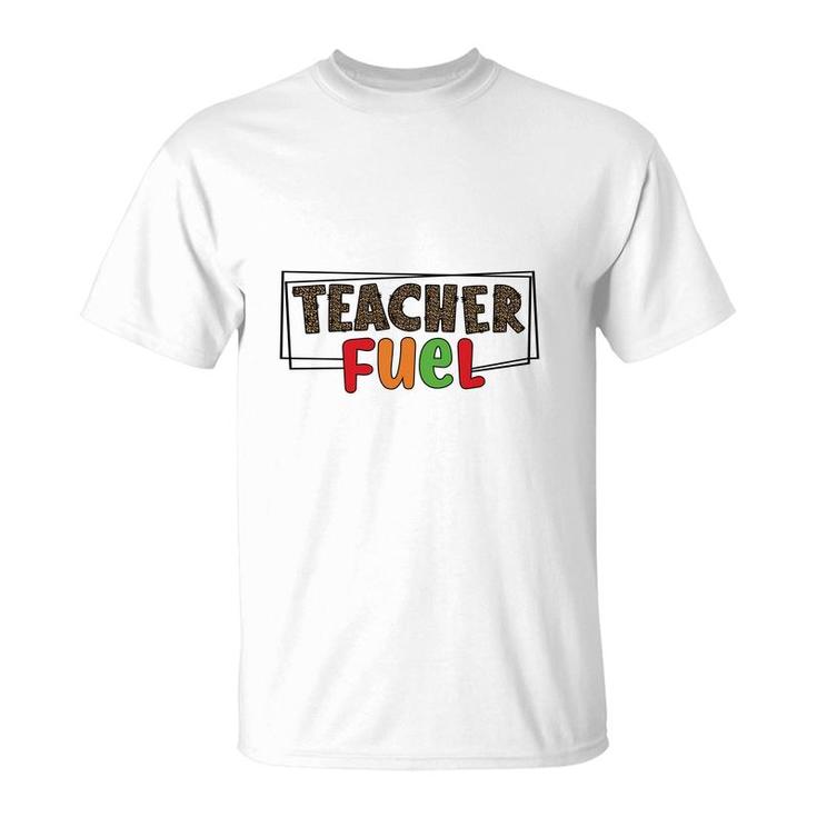 The Teacher Fuel Is Knowledge And Enthusiasm For The Job T-Shirt