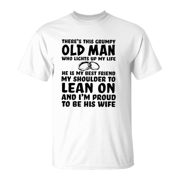 Theres This Grumpy Old Man Who Lights Up My Life He Is My Best Friend T-Shirt