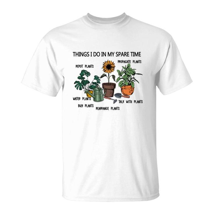 Things I Do In My Spare Time Are Repot Plants Or Propagate Plants Or Water Plants T-Shirt