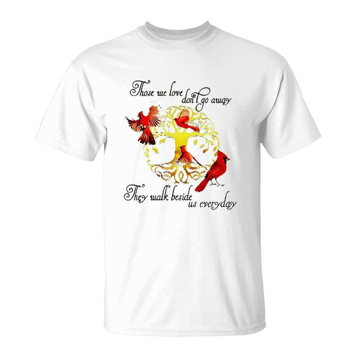 Tree Of Life Those We Love Dont Go Away They Walk Beside Us Everyday T-Shirt