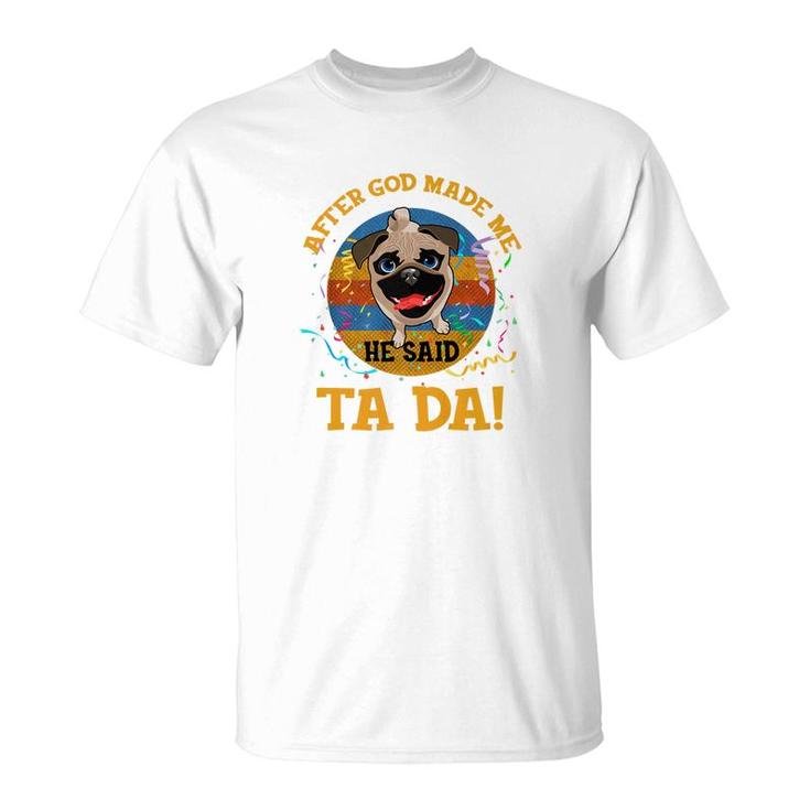 Vintage After God Made Me He Said Tada Funny Pug Premium T-Shirt