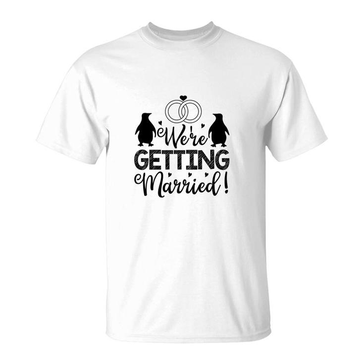 We Are Getting Married Black Graphic Great T-Shirt