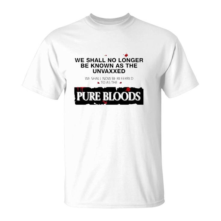 We Shall No Longer Be Known As The Unvaxxed Pure Bloods T-Shirt