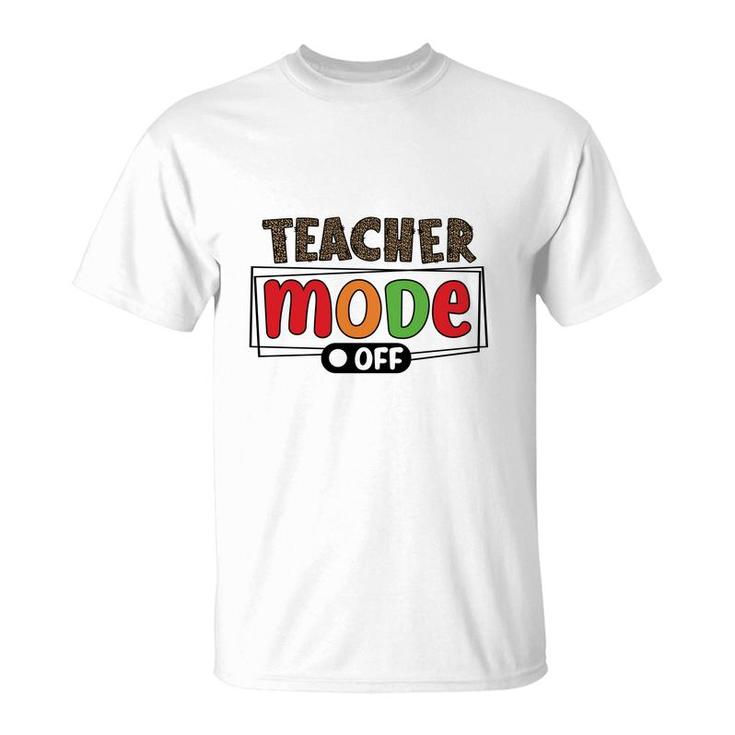 When The Teacher Mode Is Turned Off They Return To Their Everyday Lives Like A Normal Person T-Shirt
