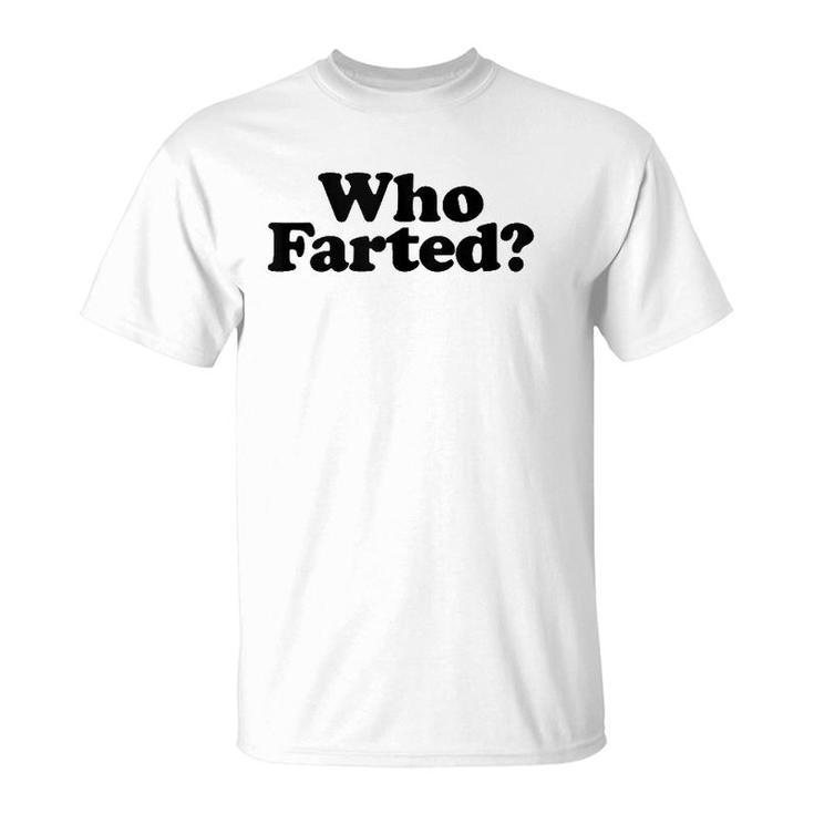 Who Farted Funny Fart Joke  T-Shirt