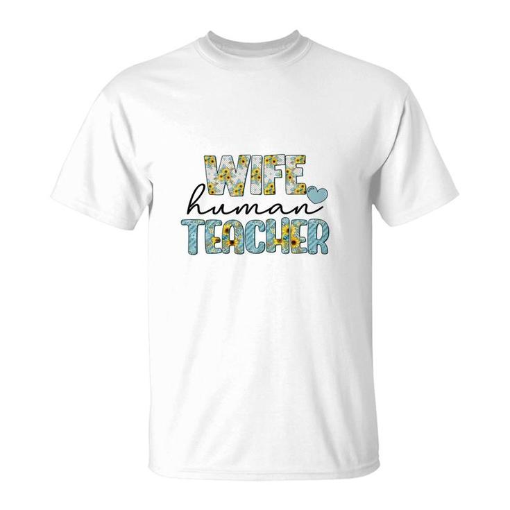 Wife Human Teacher Is Part Of Their Normal Life Outside Of The Classroom T-Shirt