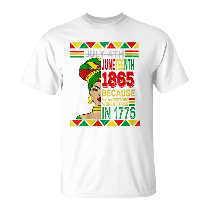 Women July 4Th Juneteenth 1865 Because My Ancestors Black Women   T-Shirt