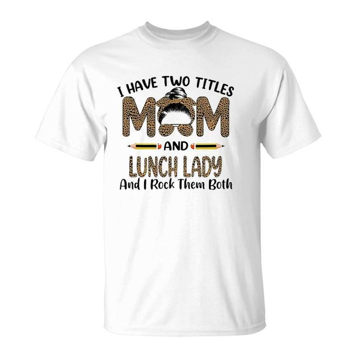 Womens I Have Two Titles Mom & Lunch Lady Floral Mothers Day T-Shirt