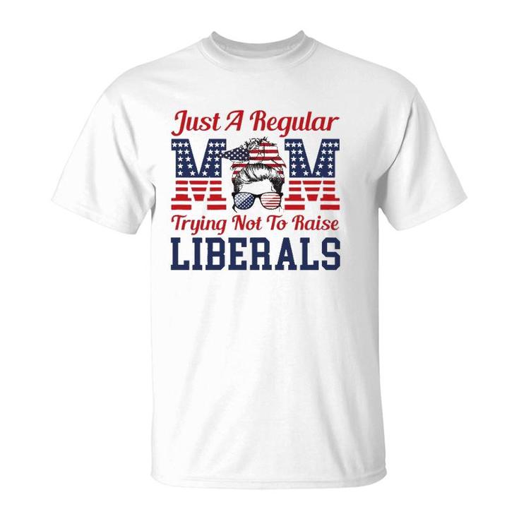 Womens Just A Regular Mom Trying Not To Raise Liberals Funny T-Shirt