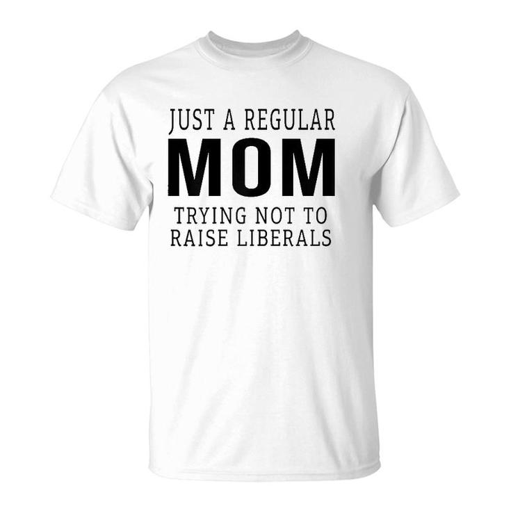 Womens Republican Just A Regular Mom Trying Not To Raise Liberals T-Shirt