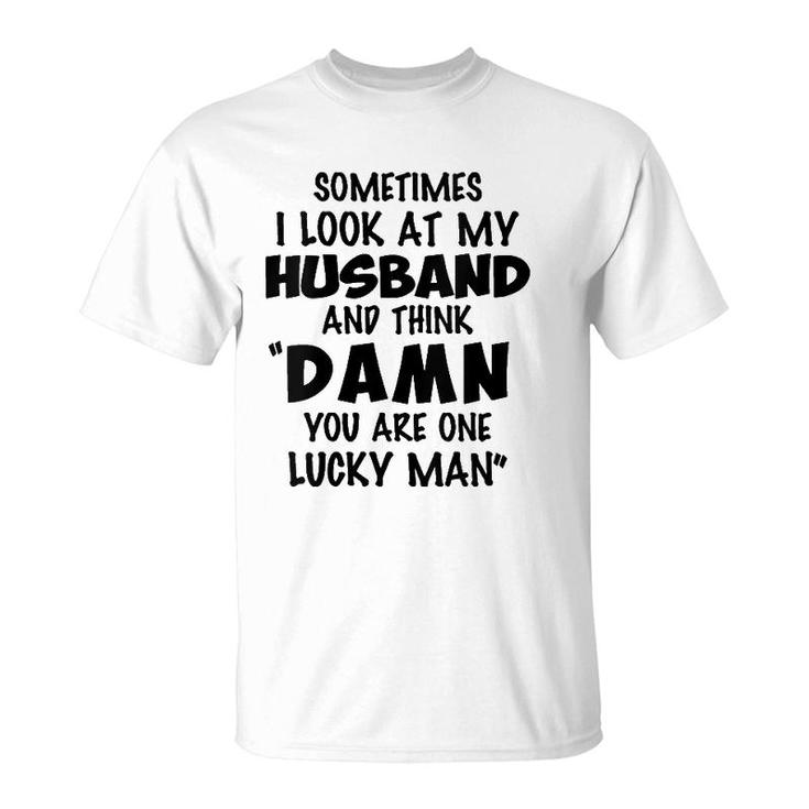 Womens Sometimes I Look At My Husband You Are One Lucky Man Funny V-Neck T-Shirt