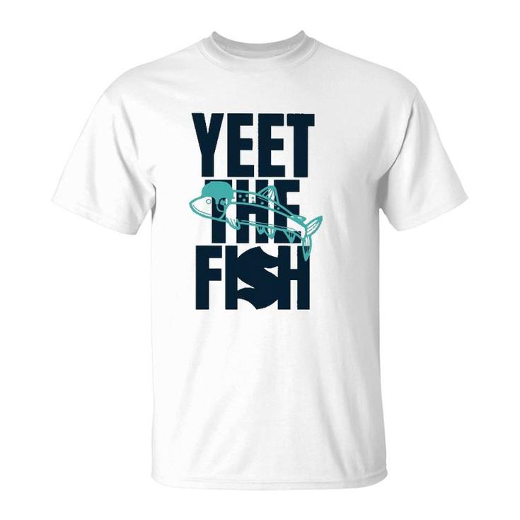 Yeet The Fish Fishing T T-Shirt