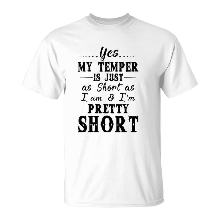 Yes My Temper Is Just As Short As I Am And Im Pretty T-Shirt
