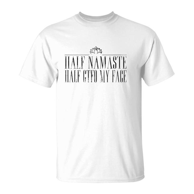 Yoga Lover Funny Half Namaste Half Gtfo My Face Lotus Sarcasm T-Shirt