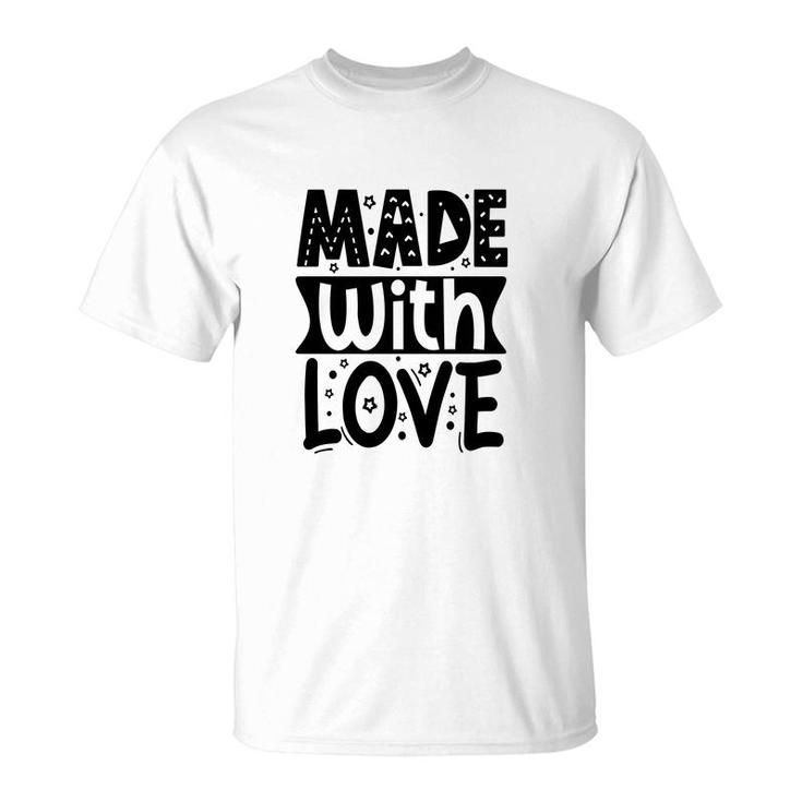 You Are Made With Mom And Dad Love Baby Idea T-Shirt
