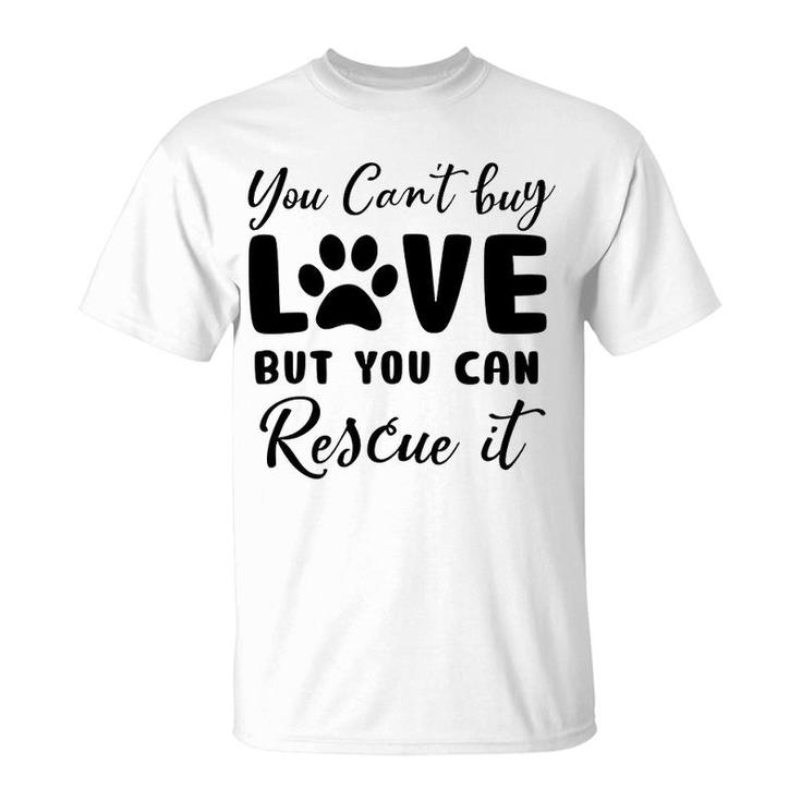 You Cant Buy Love But You Can Rescue It Dog Lover T-Shirt