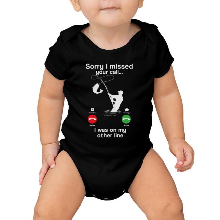 Funny Sorry I Missed Your Call Was On Other Line Fishing Men Baby Onesie